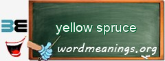 WordMeaning blackboard for yellow spruce